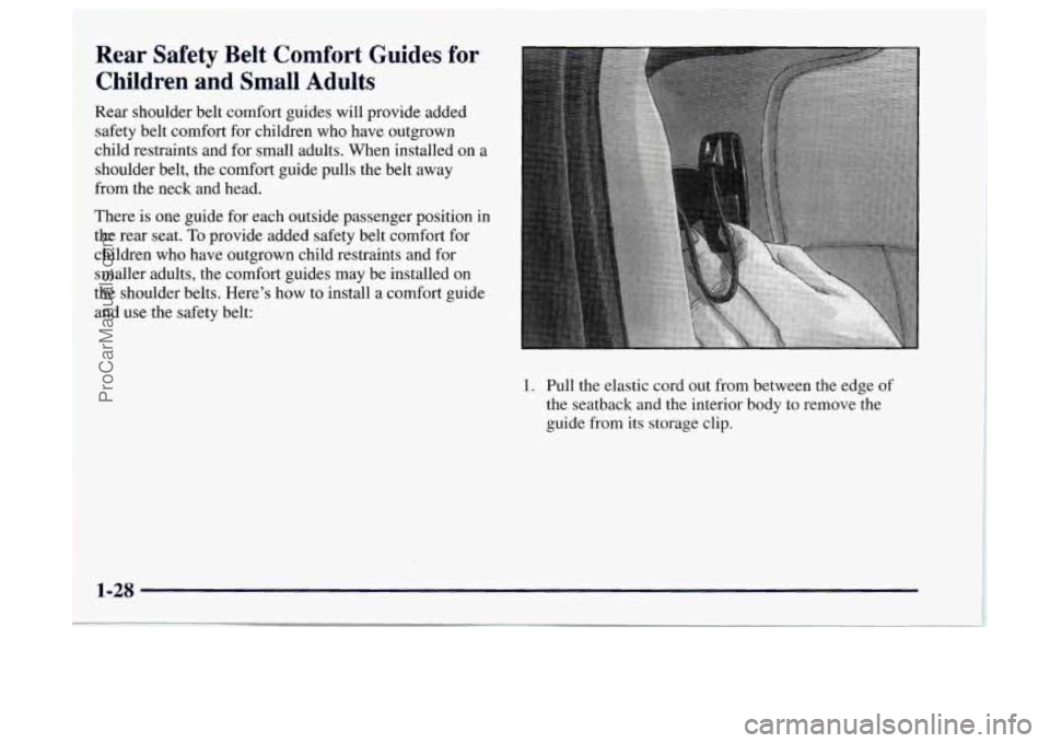 OLDSMOBILE BRAVADA 1997  Owners Manual Rear Safety Belt Comfort Guides for 
Children and Small Adults 
Rear shoulder belt comfort guides will provide added 
safety  belt comfort  for children who have outgrown 
child  restraints and  for  