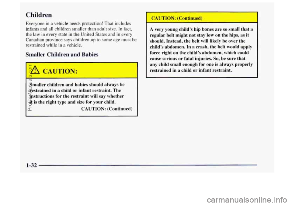 OLDSMOBILE BRAVADA 1997  Owners Manual Children 
Everyone in a vehicle needs protection! That includes 
infants and 
all children  smaller than adult  size. In fact, 
the 
law in  every state  in the United States and in every 
Canadian pr