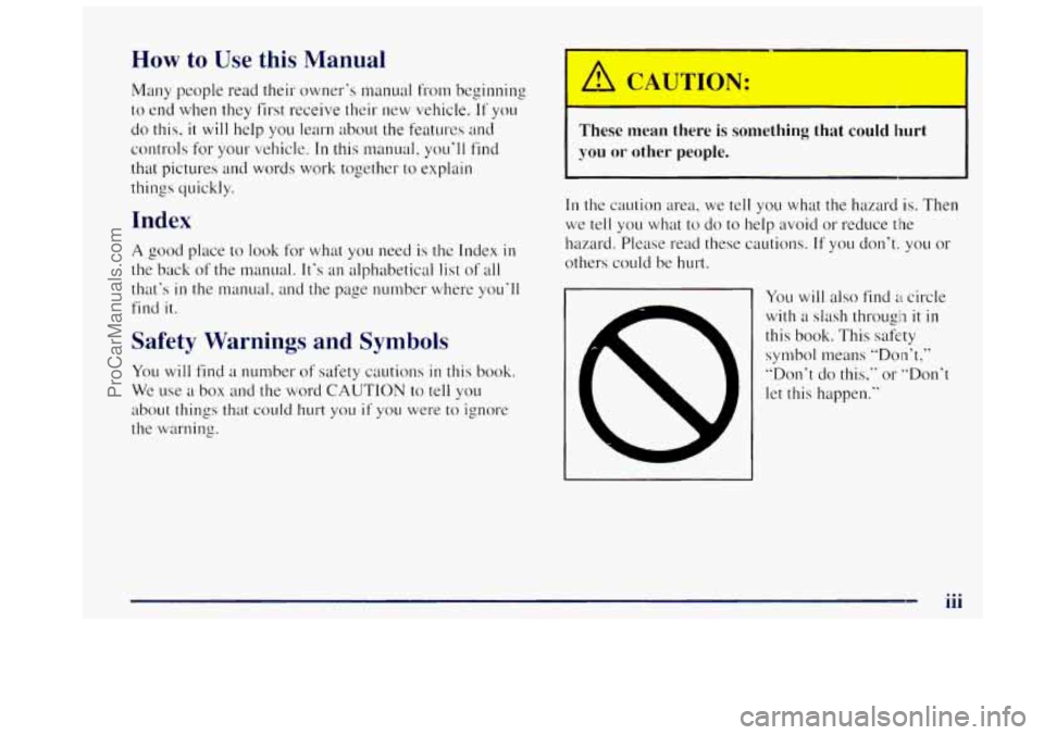 OLDSMOBILE BRAVADA 1997  Owners Manual How to Use this Manual 
Many  people read their  owner’s  manual from beginning 
to end  when they first receive  their  new vehicle. 
If you 
do this, it will help  you  learn  about the features  