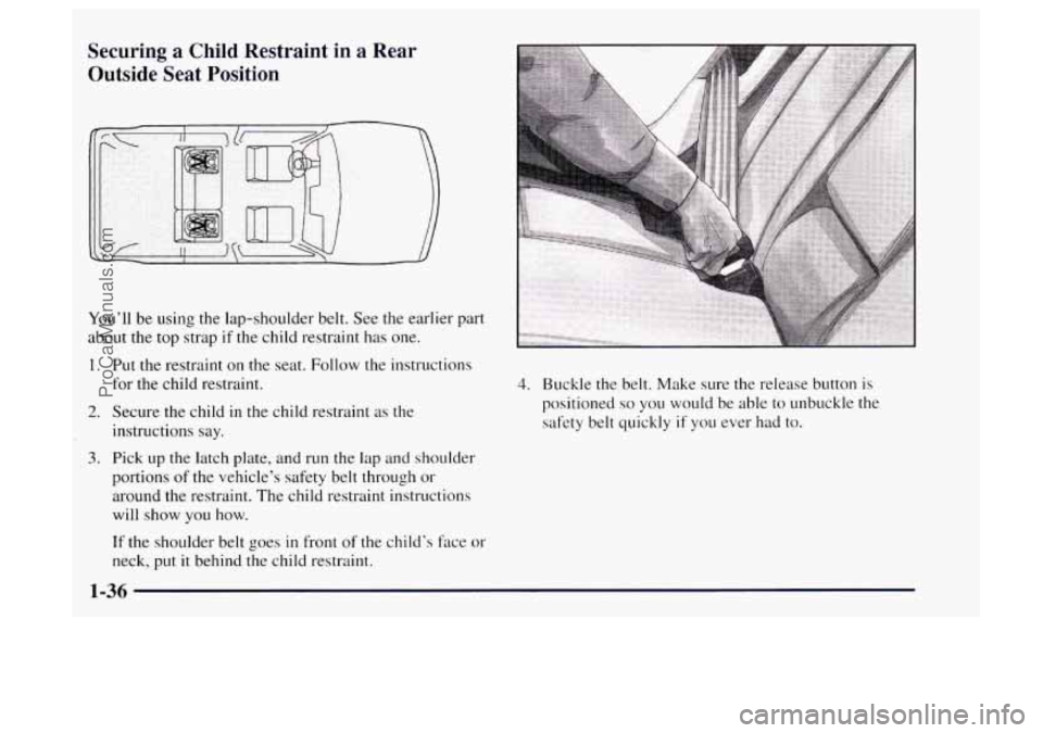 OLDSMOBILE BRAVADA 1997  Owners Manual Securing a Child Restraint in a Rear 
Outside  Seat  Position 
You’ll  be using the lap-shoulder  belt.  See the earlier part 
about the top  strap if the  child  restraint has  one. 
1. 
2. 
3. 
Pu