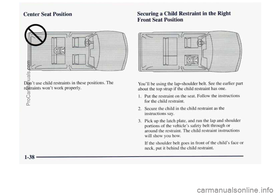 OLDSMOBILE BRAVADA 1997  Owners Manual I Center  Seat  Position Securing  a  Child  Restraint  in  the  Right 
Front  Seat  Position 
Oon’t use child restraints  in  these positions.  The 
restraints won’t work properly.  You’ll 
be 