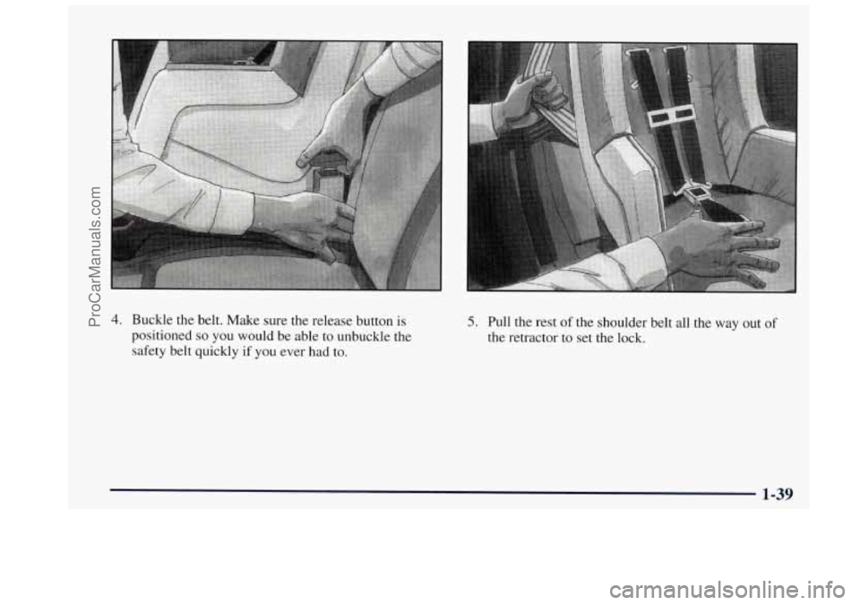 OLDSMOBILE BRAVADA 1997  Owners Manual 4. Buckle  the belt. Make  sure  the release  button is 
positioned so you would  be  able  to  unbuckle  the 
safety  belt  quickly 
if you ever  had to. 
5. Pull  the  rest of the  shoulder  belt al