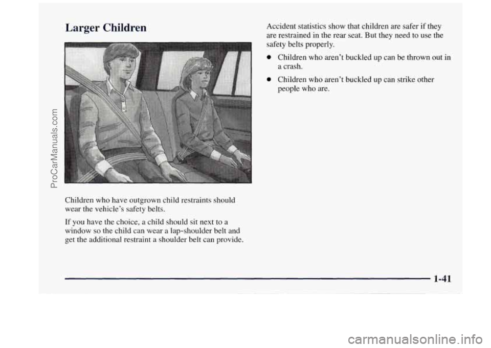 OLDSMOBILE BRAVADA 1997  Owners Manual Larger  Children Accident  statistics show that children  are  safer if they 
are  restrained  in  the rear seat.  But they  need  to use  the 
Children  who  have  outgrown  child restraints  should 