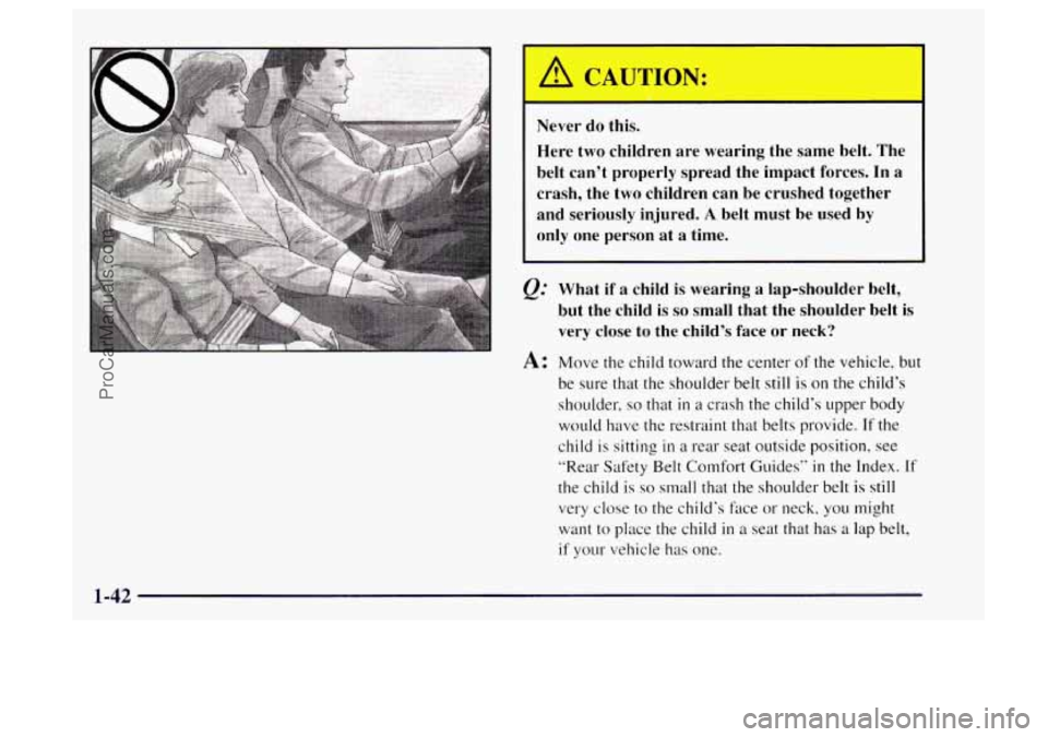 OLDSMOBILE BRAVADA 1997  Owners Manual Never  do  this. Here  two  children  are  wearing  the  same  belt.  The 
belt  can’t  properly  spread  the  impact  forces.  In  a 
crash,  the  two  children  can  be  crushed  together 
and  se