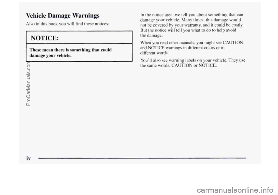OLDSMOBILE BRAVADA 1997  Owners Manual Vehicle Damage Warnings 
Also in this book you will find these not.ices: 
I NOTICE: 
These  mean  there  is something  that could 
damage 
your vehicle. 
In the  notice  area, we tell you about someth