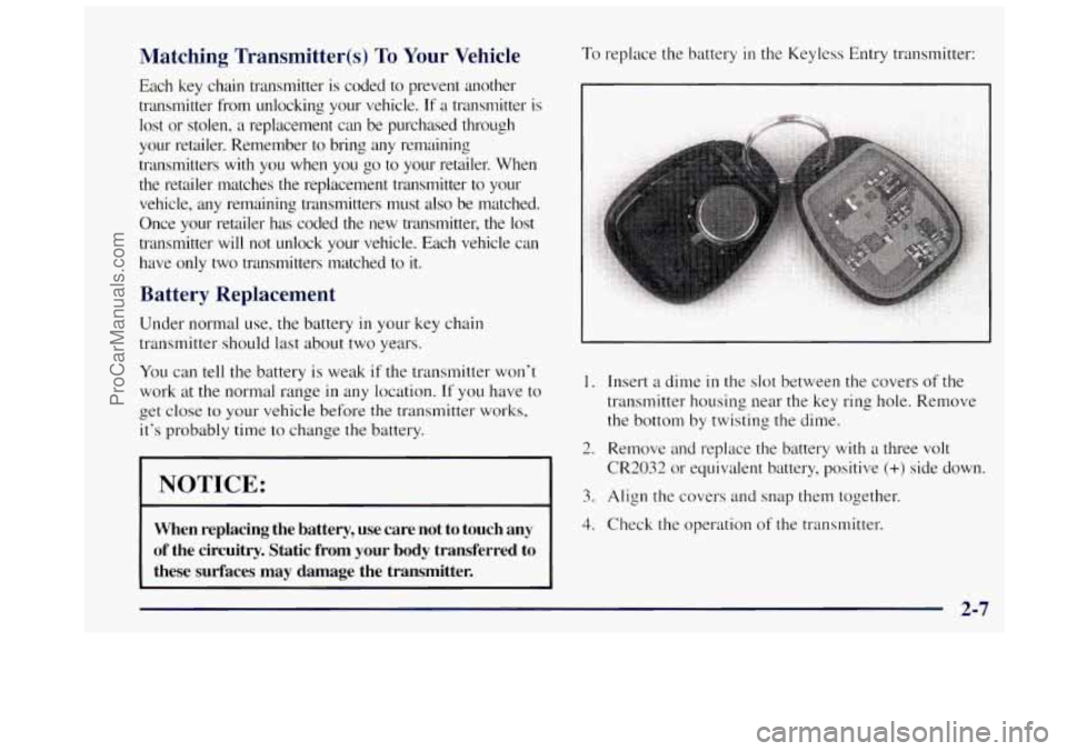 OLDSMOBILE BRAVADA 1997  Owners Manual Matching  Transmitter(s) To Your  Vehicle 
Each  key  chain  transmitter  is  coded  to  prevent  another 
transmitter  from  unlocking  your  vehicle. 
If a transmitter  is 
lost or  stolen,  a repla