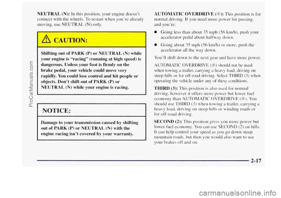 OLDSMOBILE BRAVADA 1997 Owners Manual NEUTRAL (N): In this position, your engine doesn’t
connect with
the wheels. To restart when YOLI’I-~ already
moving, use
NEUTRAL (N) only.
Shifting out of PARK (P) or NEUTRAL (N) whil OLDSMOBILE BRAVADA 1997 Owners Manual NEUTRAL (N): In this position, your engine doesn’t
connect with
the wheels. To restart when YOLI’I-~ already
moving, use
NEUTRAL (N) only.
Shifting out of PARK (P) or NEUTRAL (N) whil