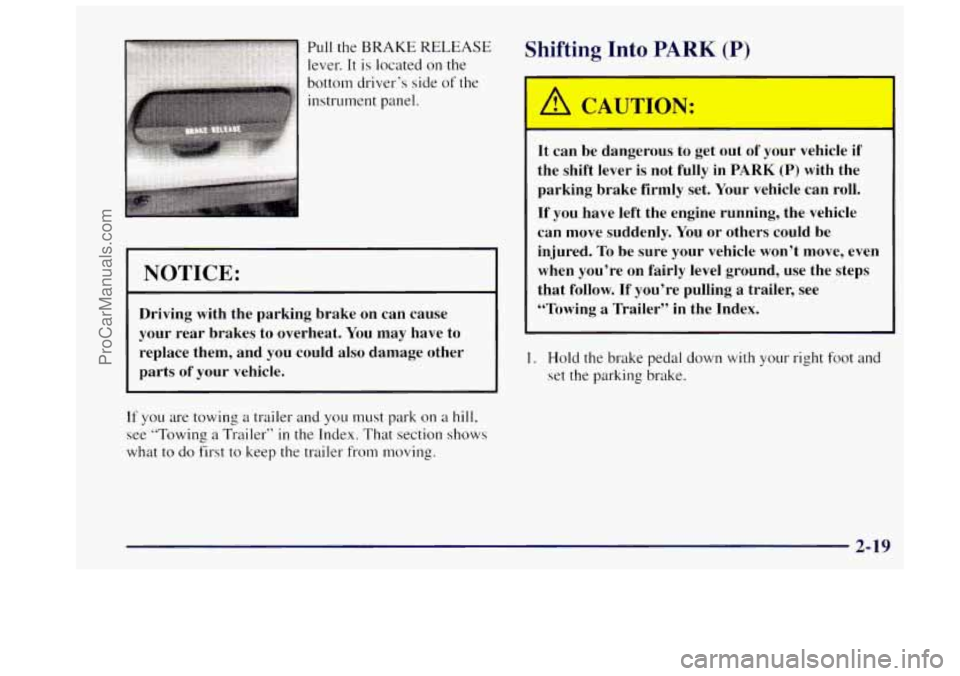 OLDSMOBILE BRAVADA 1997  Owners Manual instrument panel. 
NOTICE: 
Driving  with  the  parking  brake  on  can  cause 
your  rear  brakes  to  overheat.  You may  have  to 
replace  them,  and  you could  also  damage  other 
parts 
of you