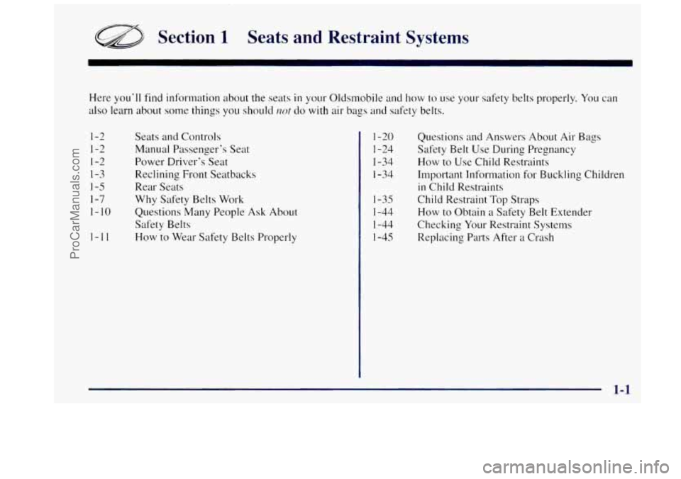 OLDSMOBILE BRAVADA 1997  Owners Manual a Section 1 Seats  and  Restraint  Systems 
Here you’ll find  information about the seats in your Oldsmobile  and how to  use your safety belts properly.  You can 
also  learn about  some things 
yo