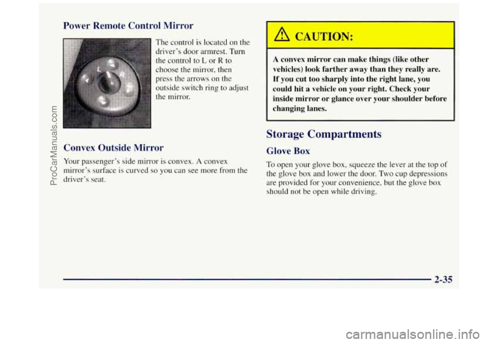 OLDSMOBILE BRAVADA 1997  Owners Manual Power  Remote  Control  Mirror 
The  control is located  on the 
driver’s  door  armrest.  Turn 
the control  to L or R to 
choose the mirror, then 
press the  arrows 
on the 
outside  switch ring 
