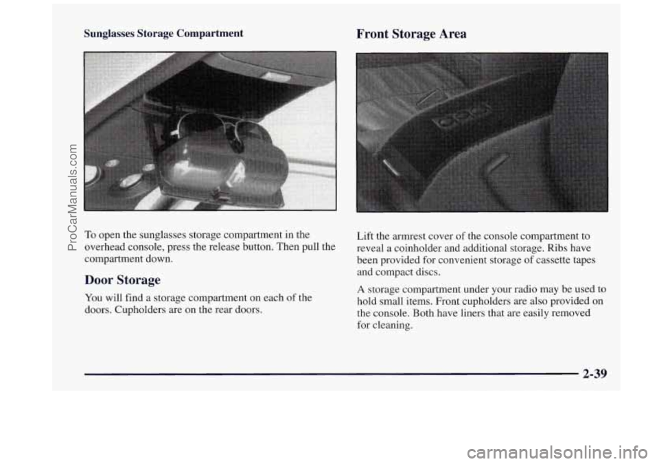 OLDSMOBILE BRAVADA 1997  Owners Manual Sunglasses Storage Compartment Front  Storage  Area 
To open the sunglasses  storage  compartment  in the 
overhead  console,  press the  release  button. Then  pull  the 
compartment  down. 
Door  St
