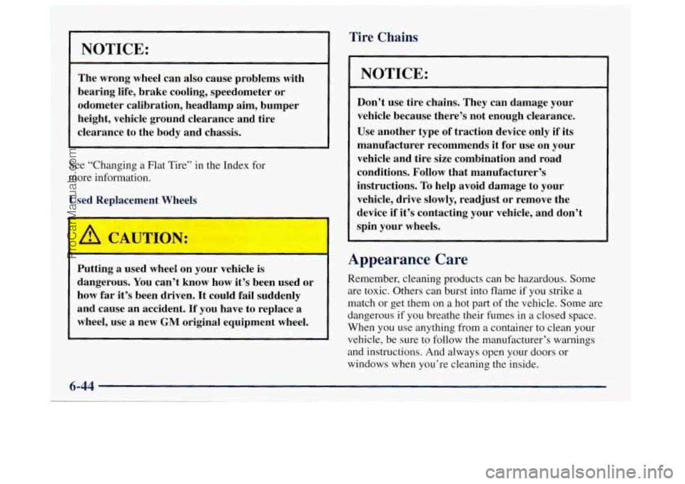 OLDSMOBILE BRAVADA 1998 Owners Manual NOTICE:
The wrong wheel can also cause problems with
bearing life, brake cooling, speedometer or
odometer calibration, headlamp aim, bumper
height, vehicle ground clearance and tire
OLDSMOBILE BRAVADA 1998 Owners Manual NOTICE:
The wrong wheel can also cause problems with
bearing life, brake cooling, speedometer or
odometer calibration, headlamp aim, bumper
height, vehicle ground clearance and tire