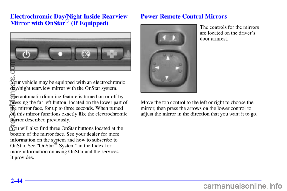 OLDSMOBILE BRAVADA 2001  Owners Manual 2-44 Electrochromic Day/Night Inside Rearview
Mirror with OnStar
 (If Equipped)
Your vehicle may be equipped with an electrochromic
day/night rearview mirror with the OnStar system.
The automatic dim