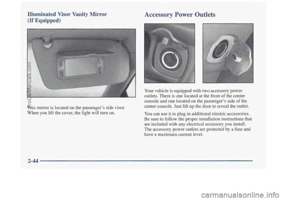 OLDSMOBILE CUTLASS 1997  Owners Manual Illuminated  Visor  Vanity  Mirror Accessory  Power Outlets 
(If  Equipped) 
This  mirror  is  located on the  passenger’s  side  visor. 
When  you  lift  the  cover,  the  light  will  turn 
on. 
Y