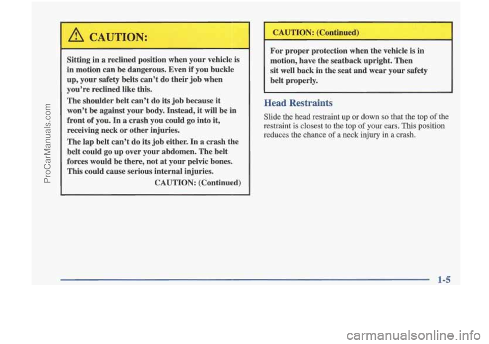 OLDSMOBILE CUTLASS 1997  Owners Manual For proper  protection  when  the  vehicle  is  in 
motion,  have  the  seatback  upright.  Then 
sit  well  back  in  the  seat  and wear  your  safety 
belt  properly. 
Sitting 
in a  reclined  posi