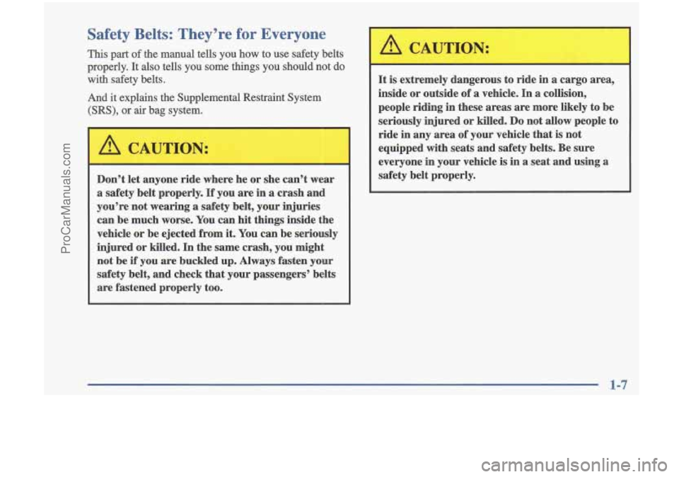 OLDSMOBILE CUTLASS 1997  Owners Manual Safety  Belts:  They’re for Everyone 
This  part of the  manual  tells you  how  to  use  safety  belts 
properly.  It also  tells  you  some  things  you  should  not  do 
with 
safety belts. 
And 