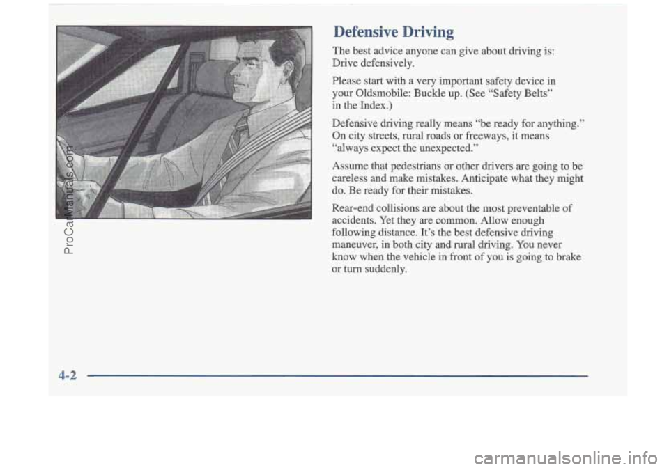 OLDSMOBILE CUTLASS 1997  Owners Manual Defensive  Driving 
The  best  advice  anyone can give  about  driving  is: 
Drive  defensively. 
Please  start  with  a  very  important  safety  device  in  your  Oldsmobile:  Buckle  up.  (See  “
