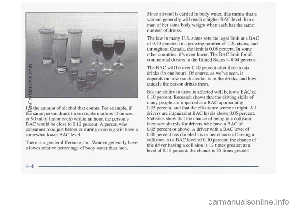 OLDSMOBILE CUTLASS 1997  Owners Manual It’s the amount  of alcohol  that  counts.  For  example,  if 
the  same  person  drank  three  double  martinis 
(3 ounces 
or 
90 ml of  liquor  each)  within  an hour,  the  person’s 
BAC  woul