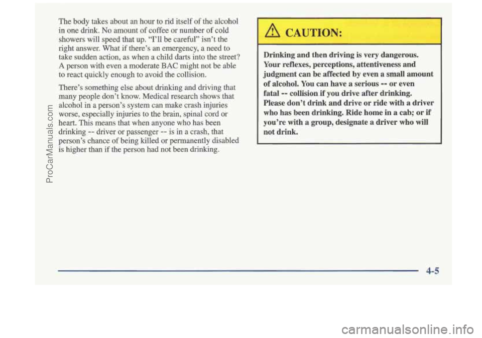 OLDSMOBILE CUTLASS 1997  Owners Manual The body takes  about  an  hour to rid  itself  of the  alcohol 
in  one 
drink. No amount  of  coffee  or  number  of cold 
showers  will  speed  that  up.  “I’ll  be  careful’’  isn’\
t  t