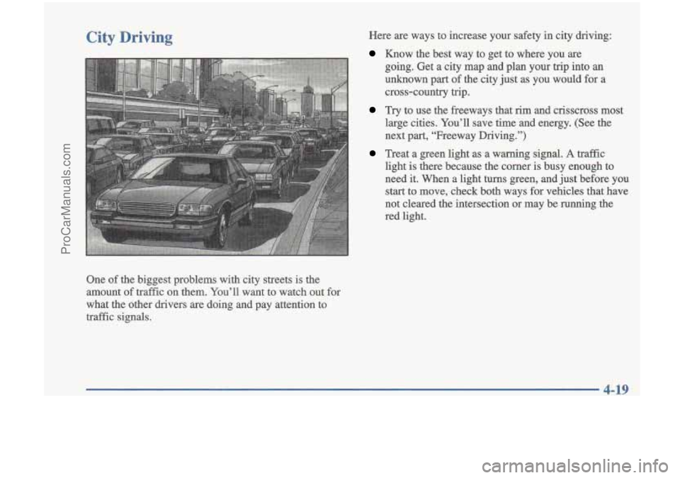 OLDSMOBILE CUTLASS 1997  Owners Manual City Driving 
One of the biggest  problems  with  city  streets  is  the 
amount 
of traffic  on them.  Youll  want  to  watch  out  for 
what  the  other  drivers  are  doing  and  pay  attention  t