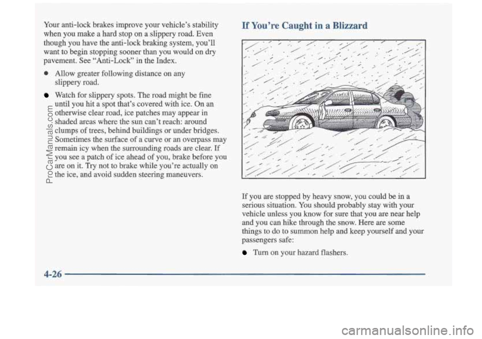 OLDSMOBILE CUTLASS 1997  Owners Manual Your anti-lock  brakes  improve  your  vehicle’s  stability 
when  you  make  a  hard  stop  on  a  slippery  road.  Even 
though  you  have  the  anti-lock  braking  system,  you’ll 
want  to  be