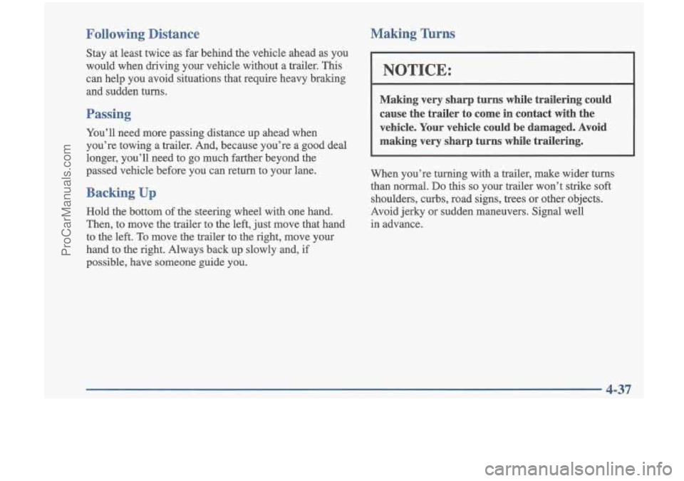OLDSMOBILE CUTLASS 1997  Owners Manual Following  Distance Making Turns 
Stay  at 
least twice  as  far behind  the  vehicle  ahead  as  you 
would  when  driving  your  vehicle  without  a  trailer.  This  can  help  you  avoid  situation
