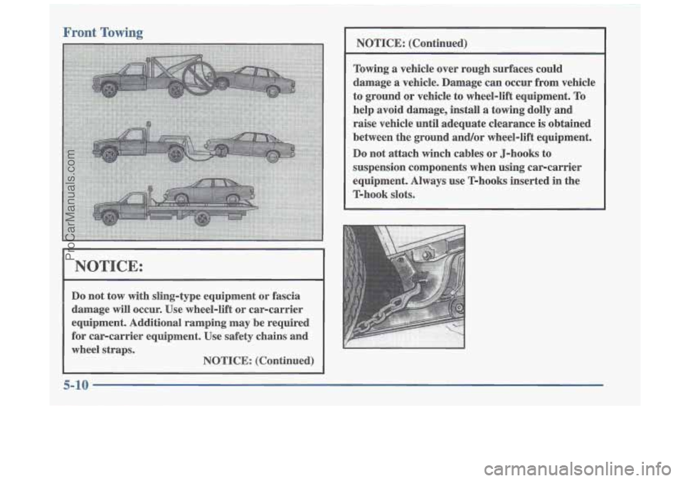 OLDSMOBILE CUTLASS 1997  Owners Manual NOTICE: 
Do not  tow  with sling-type equipment or fascia 
damage  will  occur.  Use  wheel-lift or  car-carrier 
equipment.  Additional  ramping  may be  required 
for car-carrier  equipment.  Use sa