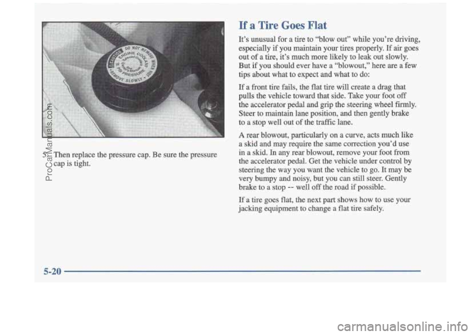 OLDSMOBILE CUTLASS 1997 Owners Manual 5. Then replace the pressure cap. Be sure the pressure
cap is tight.
If a Tire Goes Flat
It’s unusual for a tire to “blow out” while you’re driving,
especially if you ma OLDSMOBILE CUTLASS 1997 Owners Manual 5. Then replace the pressure cap. Be sure the pressure
cap is tight.
If a Tire Goes Flat
It’s unusual for a tire to “blow out” while you’re driving,
especially if you ma