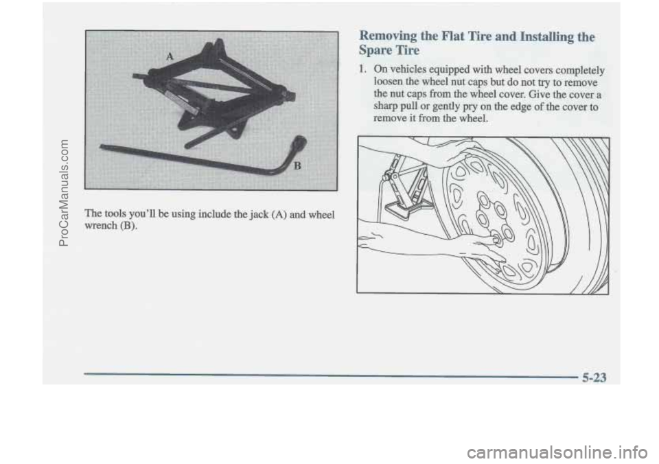 OLDSMOBILE CUTLASS 1997  Owners Manual The tools  youll be using include the jack (A) and wheel 
wrench 
(J3). 
ProCarManuals.com 