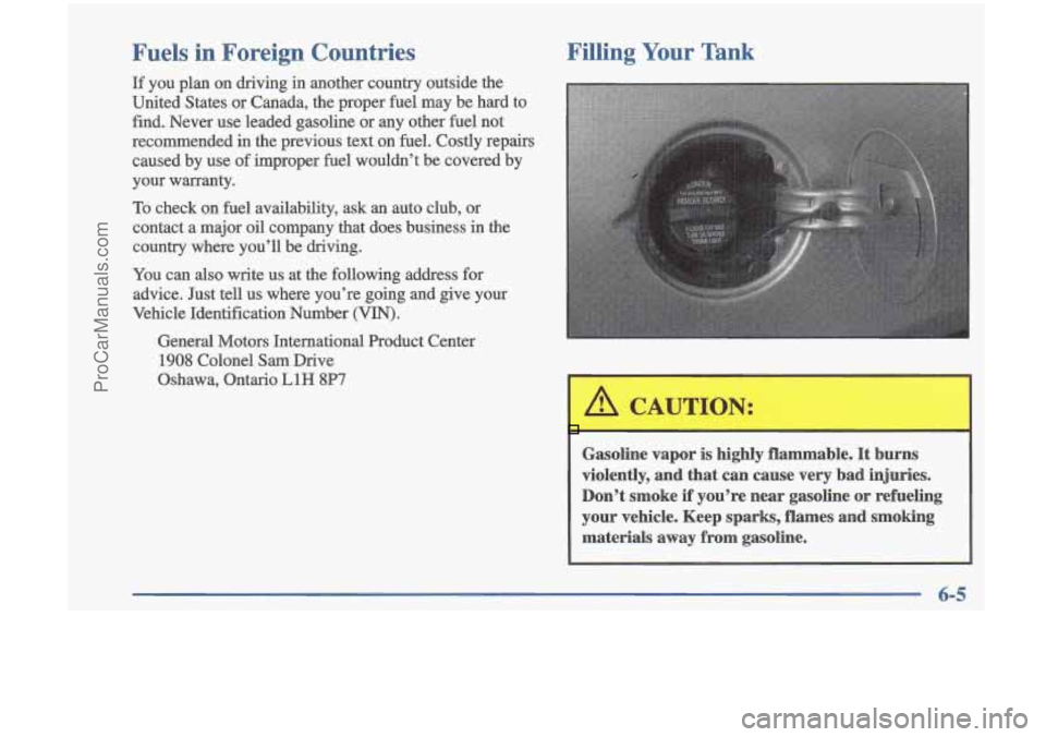 OLDSMOBILE CUTLASS 1997  Owners Manual Fuels  in  Foreign  Countries 
If you  plan  on  driving in another  country  outside  the 
United  States or  Canada, the proper  fuel may  be hard  to 
find.  Never  use  leaded  gasoline  or any  o
