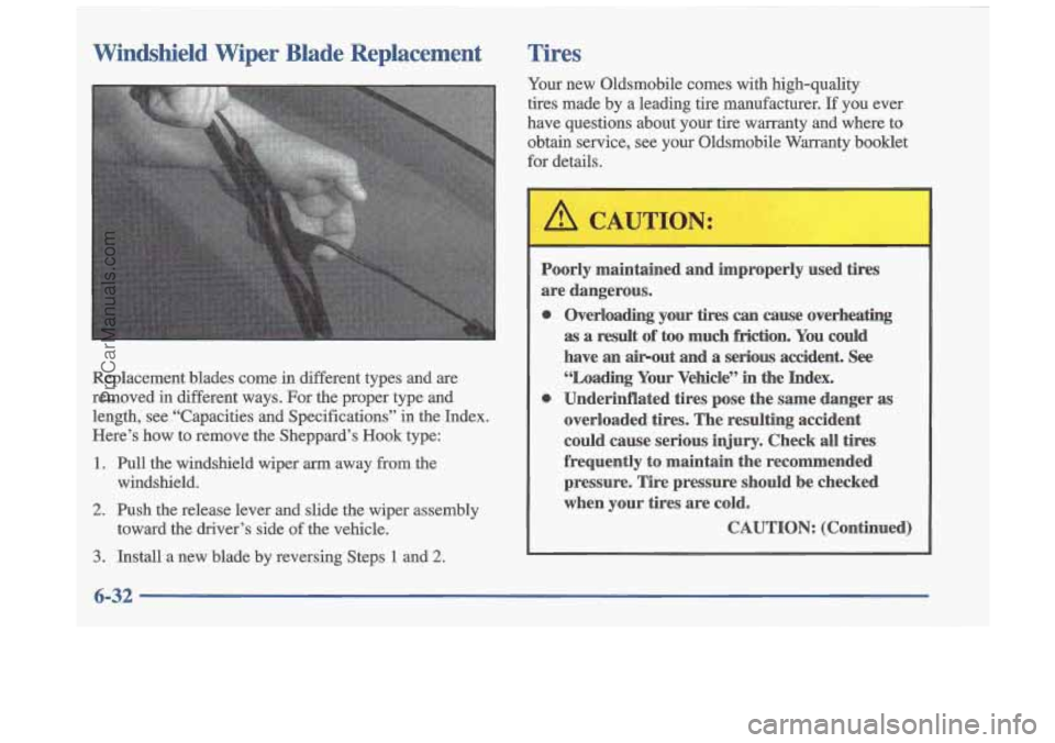 OLDSMOBILE CUTLASS 1997  Owners Manual Windshield  Wiper Blade Replacement Tires 
Replacement  blades  come  in  different  types  and  are 
removed  in  different  ways.  For  the  proper  type  and 
length,  see “Capacities  and  Speci