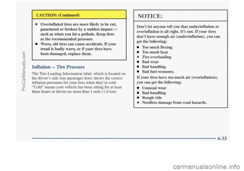 OLDSMOBILE CUTLASS 1997  Owners Manual 0 Overinflated  tires are more  likely  to be  cut, 
punctured 
or broken  by a  sudden  impact -- 
such  as when you hit  a  pothole.  Keep  tires 
at  the  recommended  pressure. 
Worn,  old  tires 