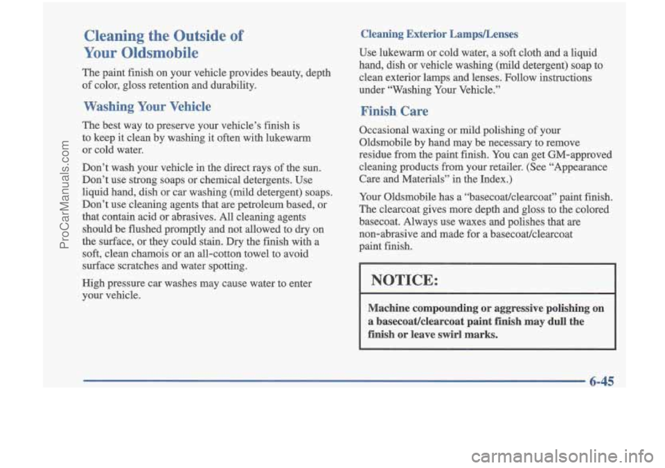 OLDSMOBILE CUTLASS 1997  Owners Manual Cleaning  the  Outside of 
Your Oldsmobile 
The paint  finish  on  your  vehicle  provides  beauty,  depth 
of  color,  gloss  retention  and  durability. 
Washing  Your  Vehicle 
The  best  way  to  