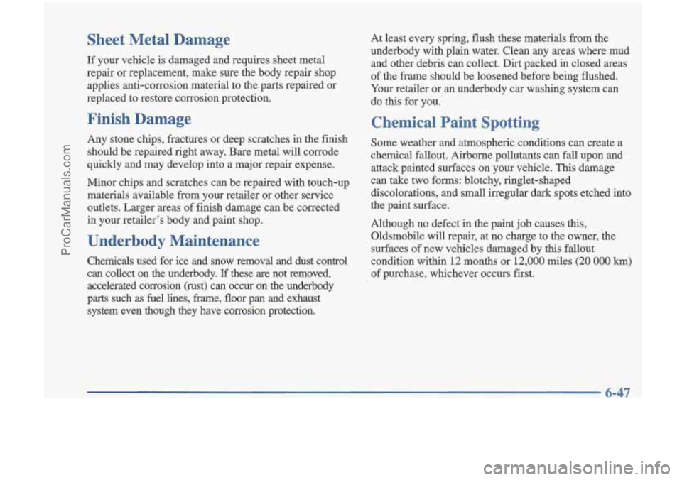 OLDSMOBILE CUTLASS 1997  Owners Manual Sheet  Metal  Damage 
If your  vehicle is damaged  and  requires  sheet  metal 
repair  or  replacement,  make  sure  the body  repair  shop 
applies  anti-corrosion  material  to  the parts  repaired