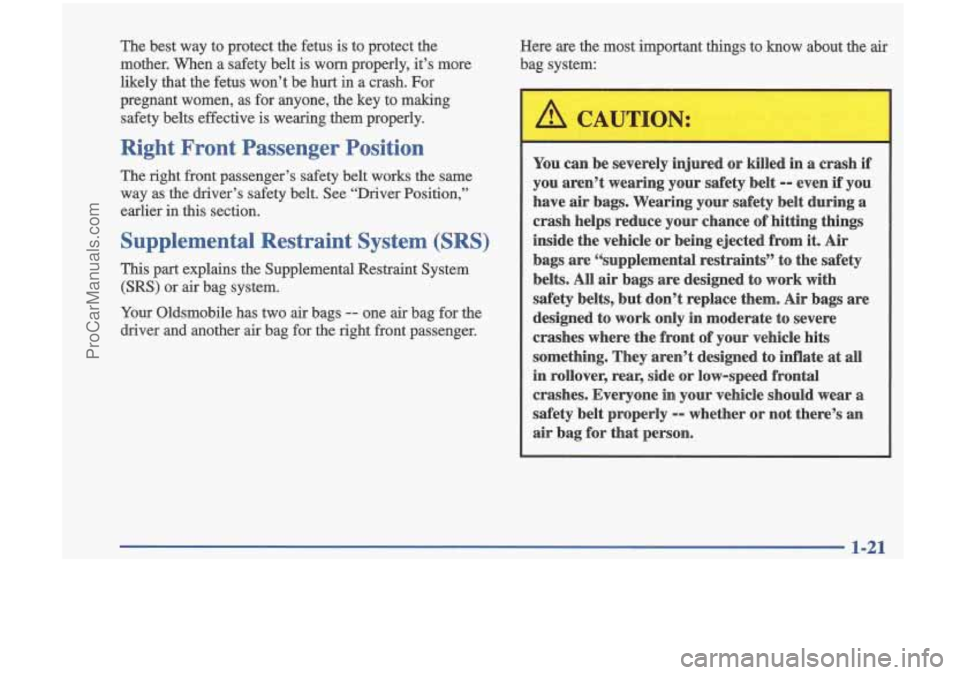 OLDSMOBILE CUTLASS 1997  Owners Manual The best  way  to protect  the fetus  is to  protect  the 
mother.  When  a safety  belt  is worn  properly,  it’s  more 
likely  that  the  fetus won’t  be hurt  in  a crash.  For 
pregnant  wome