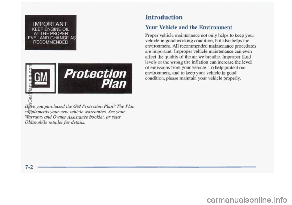 OLDSMOBILE CUTLASS 1997  Owners Manual -EVEL AND CHANGE AS 
RECOMMENDED 
Protection 
Plan 
Have you purchased  the GM Protection Plan? The Plan 
supplements 
your new  vehicle  warranties.  See your 
Warranty  and  Owner  Assistance bookle