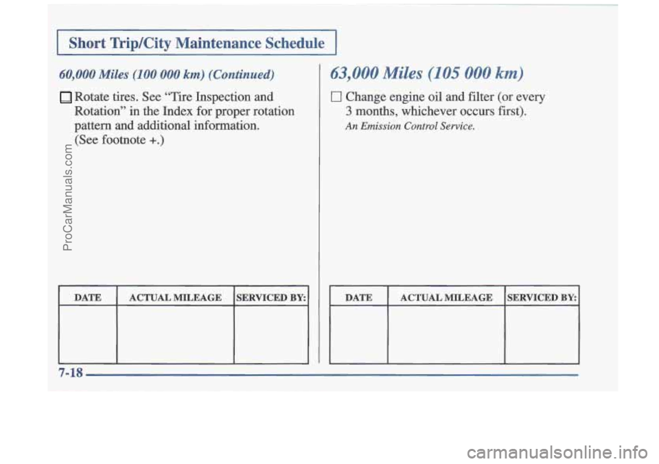 OLDSMOBILE CUTLASS 1997  Owners Manual I 1 
I Short  TriplCity  Maintenance  Schedule I 
60,000 Miles (100 000 km) (Continued) 
Rotate  tires. See “Tire Inspection  and 
Rotation’’  in  the  Index  for  proper  rotation 
pattern  and