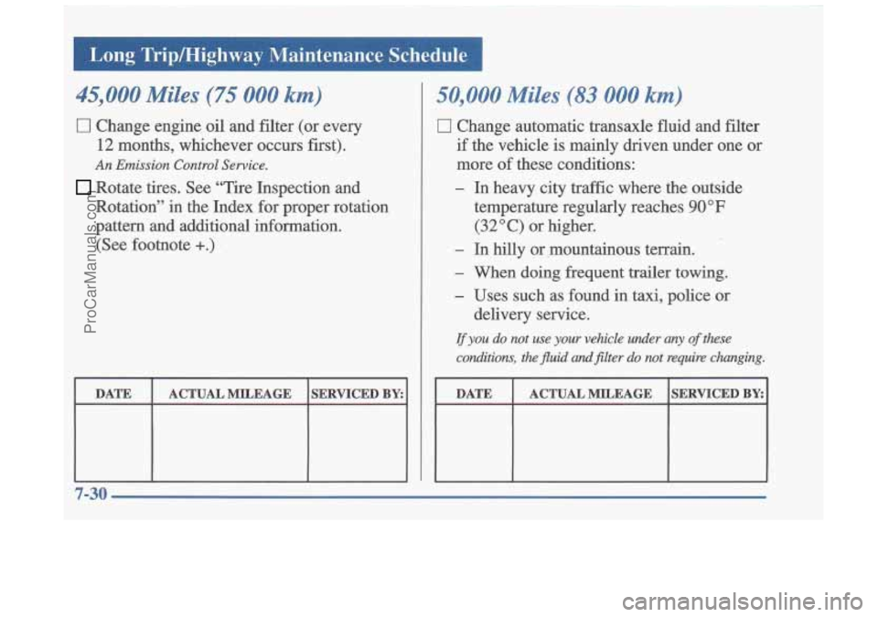 OLDSMOBILE CUTLASS 1997  Owners Manual 45,000 Miles (75 000 km) 
El Change  engine oil and  filter  (or  every 
12 months,  whichever  occurs  first). 
An Emission  Control Service. 
Rotate  tires.  See  "Tire  Inspection  and 
Rotation"  