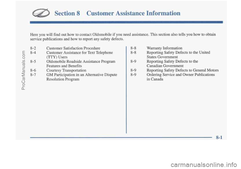 OLDSMOBILE CUTLASS 1997  Owners Manual Section 8 Customer  Assistance  Information 
Here you will  find  out  how  to  contact  Oldsmobile  if  you  need  assistance.  This section  also  tells  you  how  to  obtain 
service  publications 