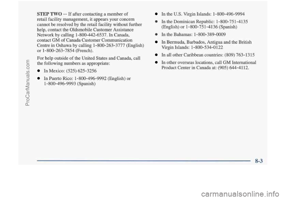 OLDSMOBILE CUTLASS 1997  Owners Manual STEP TWO -- If after  contacting a member  of 
retail  facility  management,  it appears  your  concern 
cannot  be  resolved  by the  retail  facility  without  further 
help,  contact  the  Oldsmobi