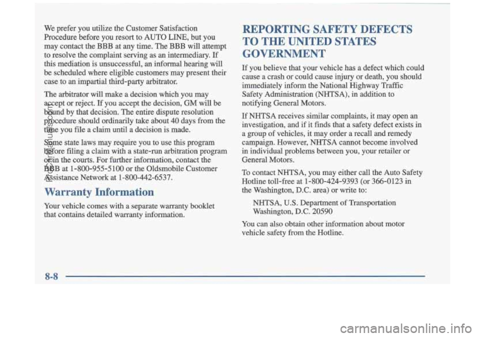 OLDSMOBILE CUTLASS 1997  Owners Manual We prefer  you  utilize  the  Customer  Satisfaction 
Procedure  before  you  resort  to  AUTO 
LINE, but  you 
may  contact  the BBB  at  any  time.  The BBB  will  attempt 
to  resolve  the complain