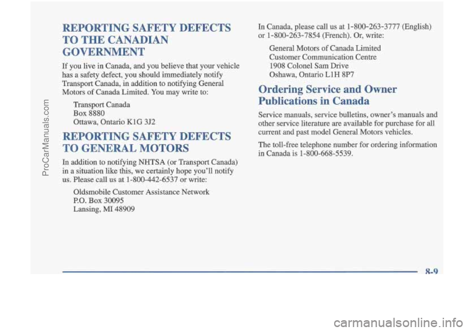 OLDSMOBILE CUTLASS 1997  Owners Manual REPORTING  SAFETY  DEFECTS TO  THE  CANADIAN 
GOVERNMENT 
If you  live  in Canada,  and  you  believe  that  your  vehicle 
has  a  safety  defect,  you  should  immediately  notify 
Transport  Canada