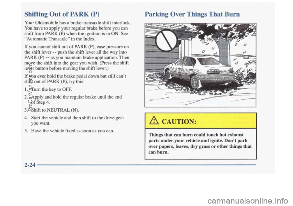 OLDSMOBILE CUTLASS 1997  Owners Manual Shifting  Out  of  PARK  (P) 
Your Oldsmobile  has  a  brake-transaxle  shift  interlock. 
You  have  to  apply  your  regular  brake  before  you  can 
shift  from  PARK 
(P) when  the  ignition  is 