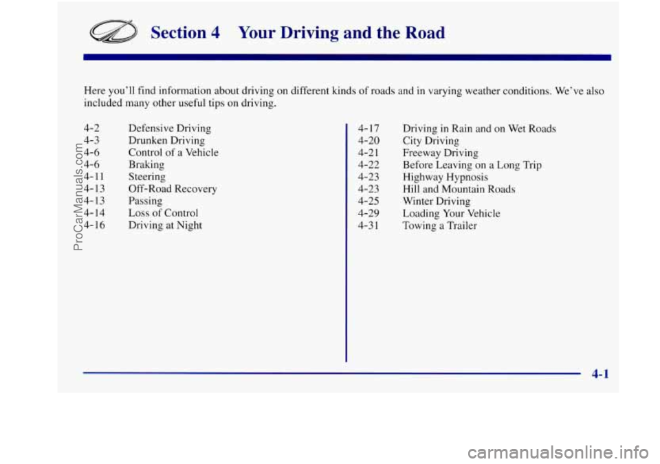 OLDSMOBILE INTRIGUE 1998  Owners Manual Section 4 Your Driving and the Road 
Here you’ll find  information  about driving  on different  kinds of roads and in varying weather  conditions. We’ve also 
included  many other useful  tips on