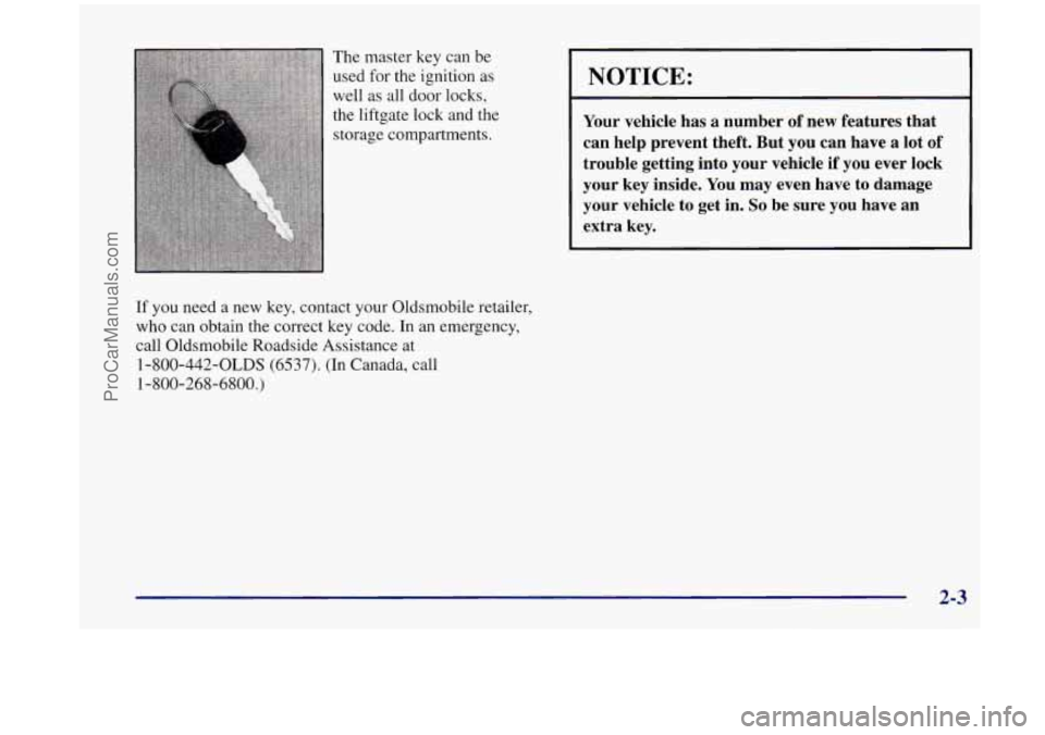 OLDSMOBILE SILHOUETTE 1998  Owners Manual The master  key can be 
used 
for the  ignition  as 
well 
as all  door  locks, 
the  liftgate  lock  and the 
storage  compartments. 
If you need  a new  key, contact  your Oldsma,  :le 
retailer, 
