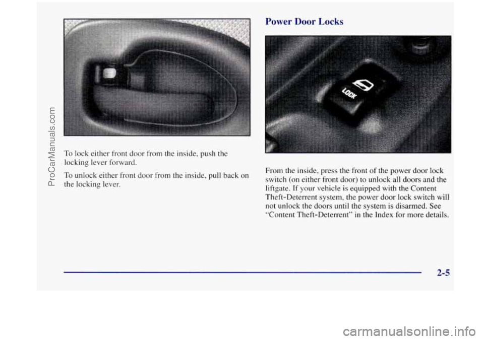 OLDSMOBILE SILHOUETTE 1998  Owners Manual To lock  either  front  door from the inside,  push the 
locking  lever  forward. 
To  unlock  either  front  door from the  inside, 
pull back on 
the  locking  lever.  From the inside, press 
the  f