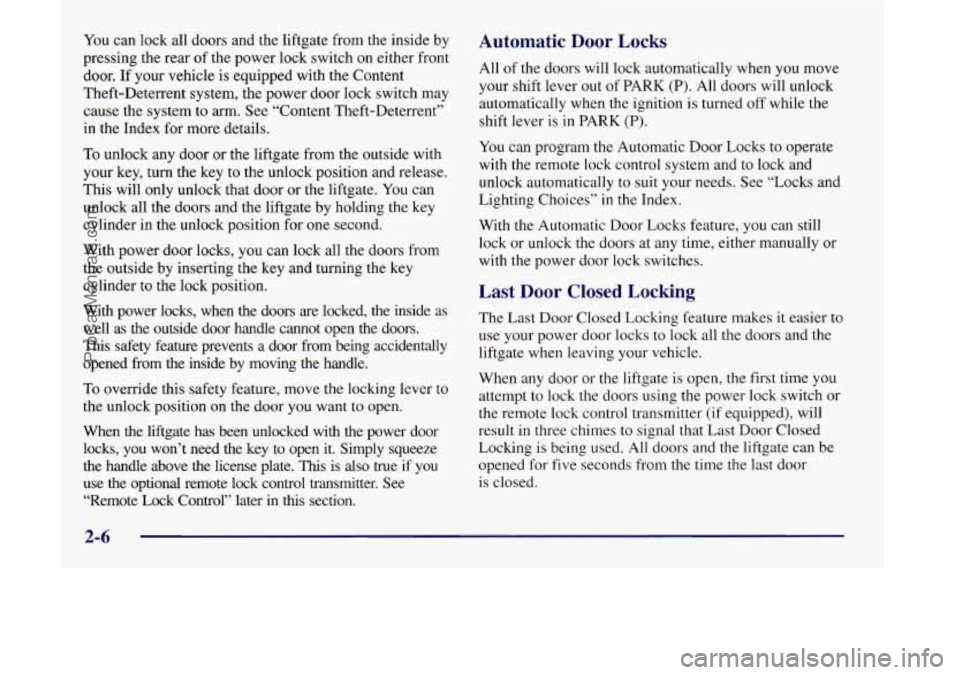 OLDSMOBILE SILHOUETTE 1998 Owners Manual You can lock all doors and the liftgate from the inside by
pressing the rear of the power lock switch on either front
door. If your vehicle is equipped with the Content
Theft-Deterrent syst OLDSMOBILE SILHOUETTE 1998 Owners Manual You can lock all doors and the liftgate from the inside by
pressing the rear of the power lock switch on either front
door. If your vehicle is equipped with the Content
Theft-Deterrent syst