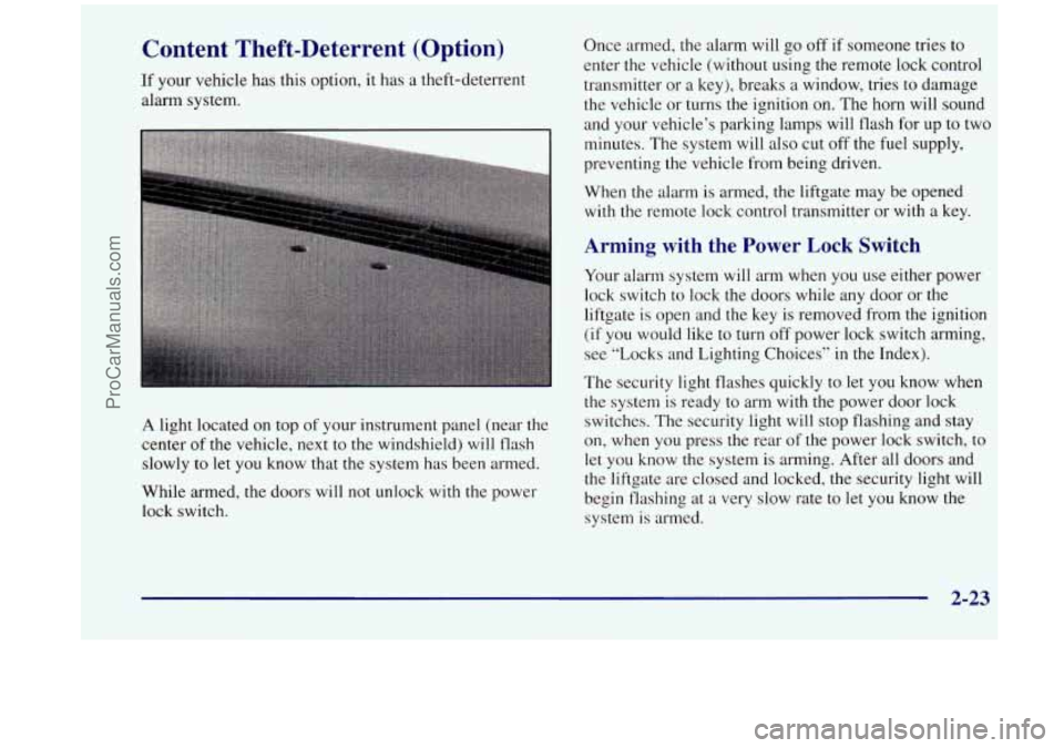 OLDSMOBILE SILHOUETTE 1998  Owners Manual Content  Theft-Deterrent  (Option) 
11 your vehicle  has  this  option,  it  has  a  theft-deterrent 
alarm  system. 
A  light  located on top  of your  instrument  panel (near  the 
center  of the ve