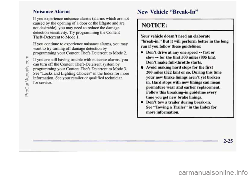 OLDSMOBILE SILHOUETTE 1998  Owners Manual Nuisance Alarms New  Vehicle “Break-In” 
If you experience  nuisance  alarms  (alarms  which are not 
caused  by the  opening  of a  door  or  the  liftgate  and are 
not  desirable),  you may  ne