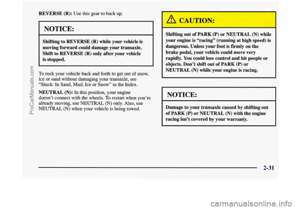 OLDSMOBILE SILHOUETTE 1998 Owners Manual REVERSE (R): Use this gear to back up.
NOTICE:
Shifting to REVERSE (R) while your vehicle is
moving forward could damage your transaxle.
Shift to REVERSE (R) only after your vehicle OLDSMOBILE SILHOUETTE 1998 Owners Manual REVERSE (R): Use this gear to back up.
NOTICE:
Shifting to REVERSE (R) while your vehicle is
moving forward could damage your transaxle.
Shift to REVERSE (R) only after your vehicle